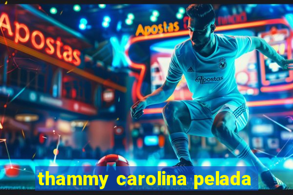 thammy carolina pelada